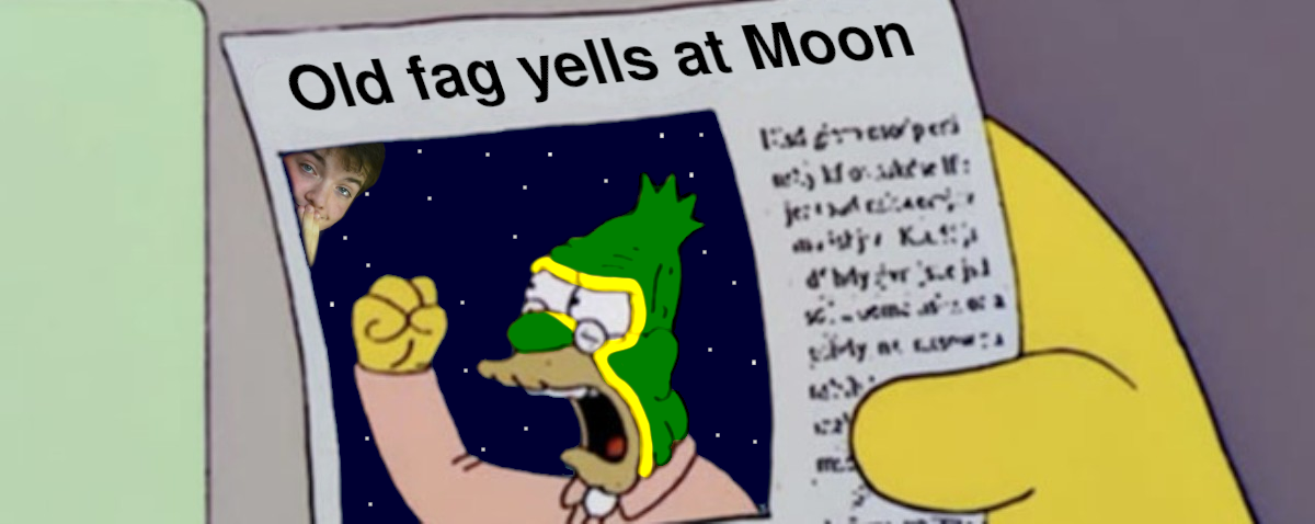 Old fag yells at Moon.png